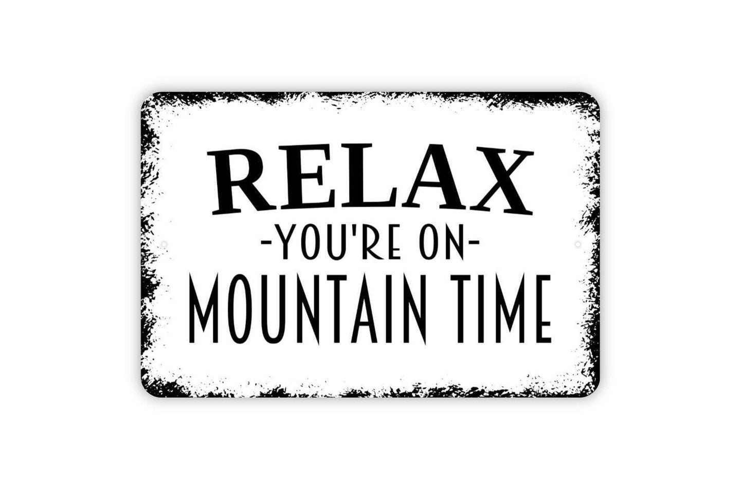 Relax You're On Mountain Time Sign - Metal Wall Art - Indoor or Outdoor