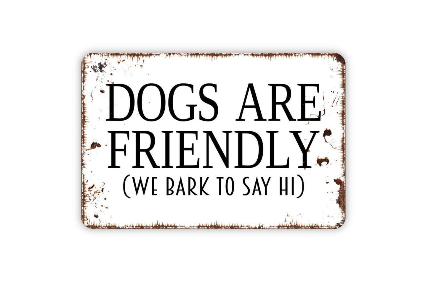 Dogs Are Friendly We Bark To Say Hi Sign | Funny Dog Lover Yard Decor | Metal Sign or Vinyl Sticker for Fence Gate Home