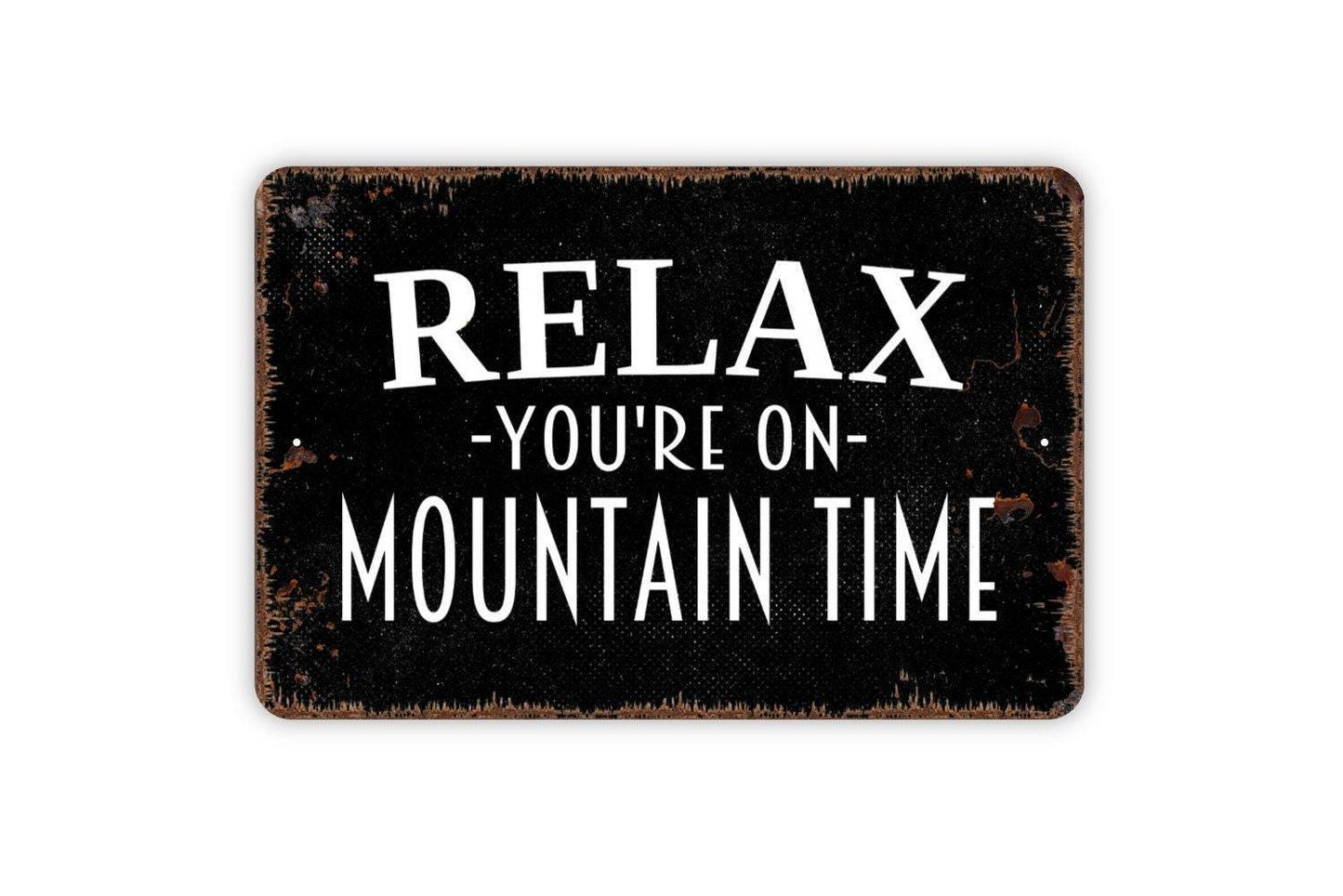 Relax You're On Mountain Time Sign - Metal Wall Art - Indoor or Outdoor