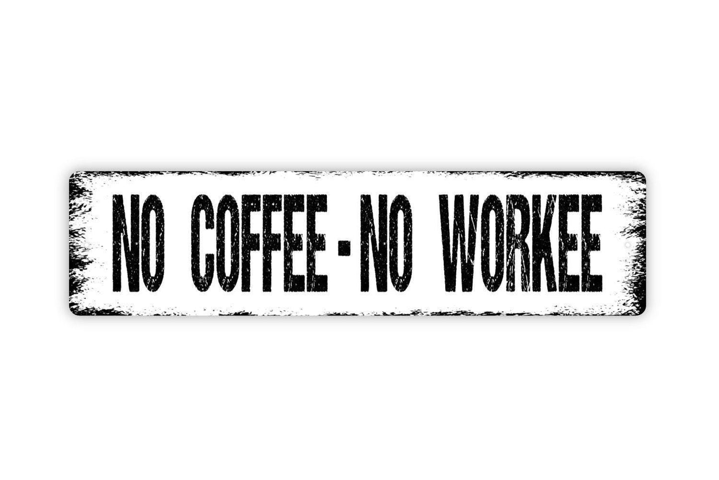 No Coffee No Workee Sign - Kitchen Office Coffee Bar Vinyl Sticker Or Street Metal Sign or Door Name Plate Plaque