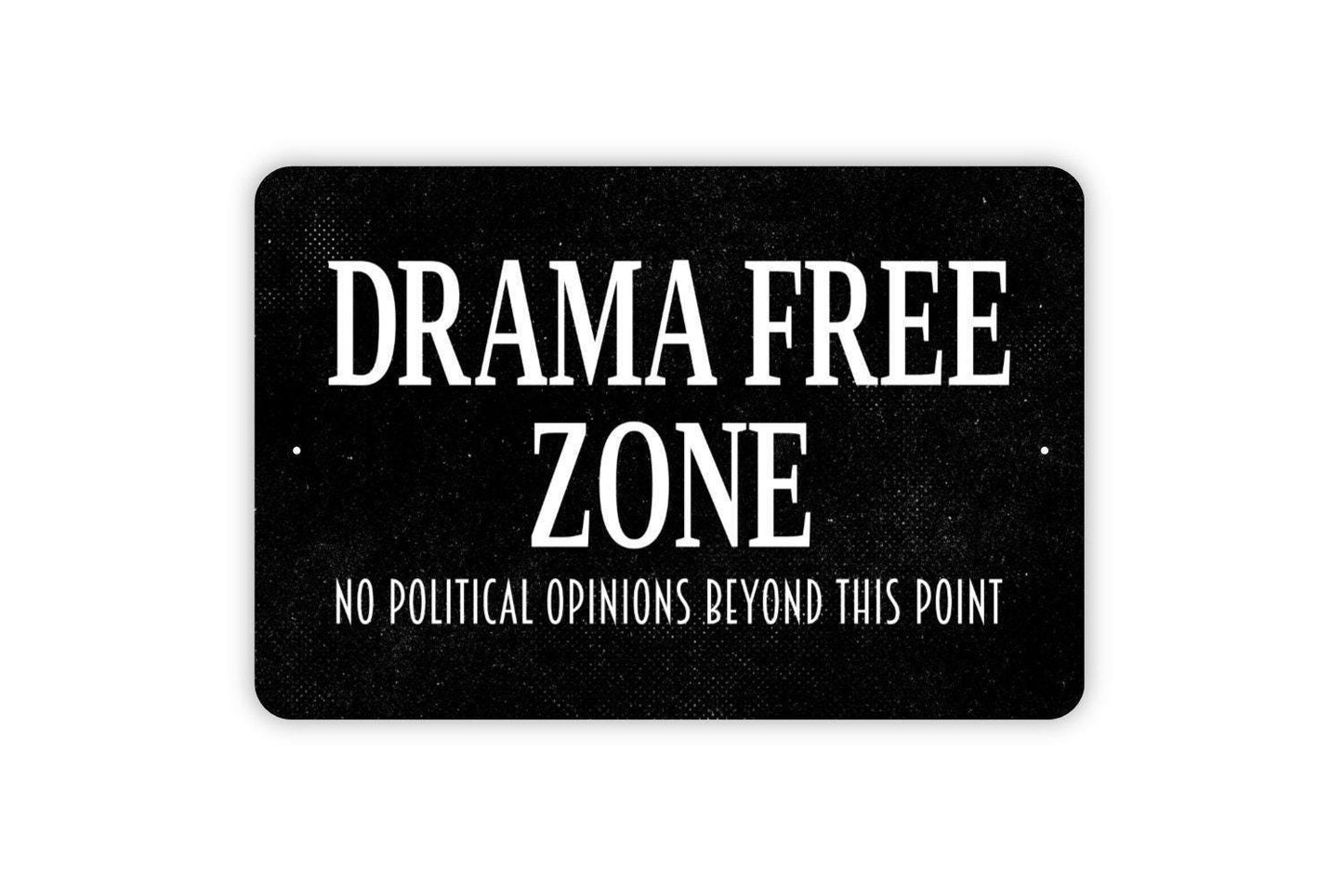 Drama Free Zone No Political Opinions Beyond This Point Sign - Metal Wall Art - Indoor or Outdoor