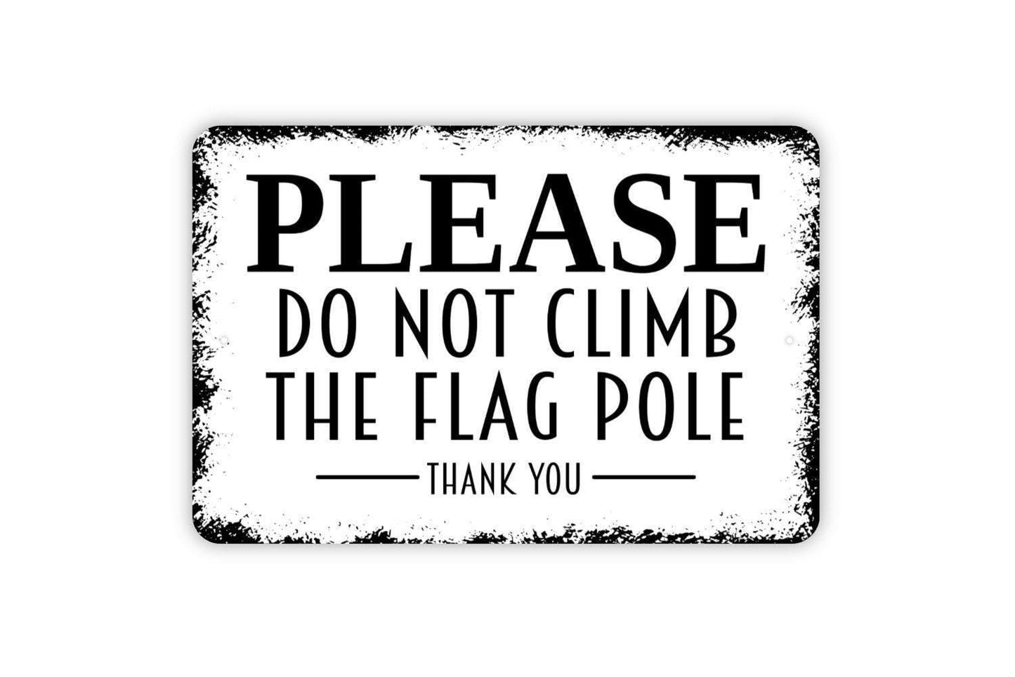 Please Do Not Climb The Flag Pole Sign – Outdoor Safety Warning Wall Decor – School Park Yard Property Notice Sign – Metal Sign or Sticker