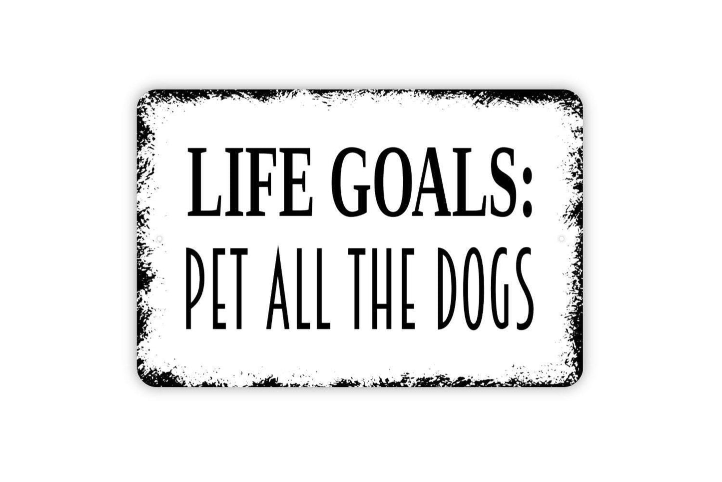 Life Goals: Pet All The Dogs Sign - Dog Pup Puppy Love Metal Indoor or Outdoor Wall Art