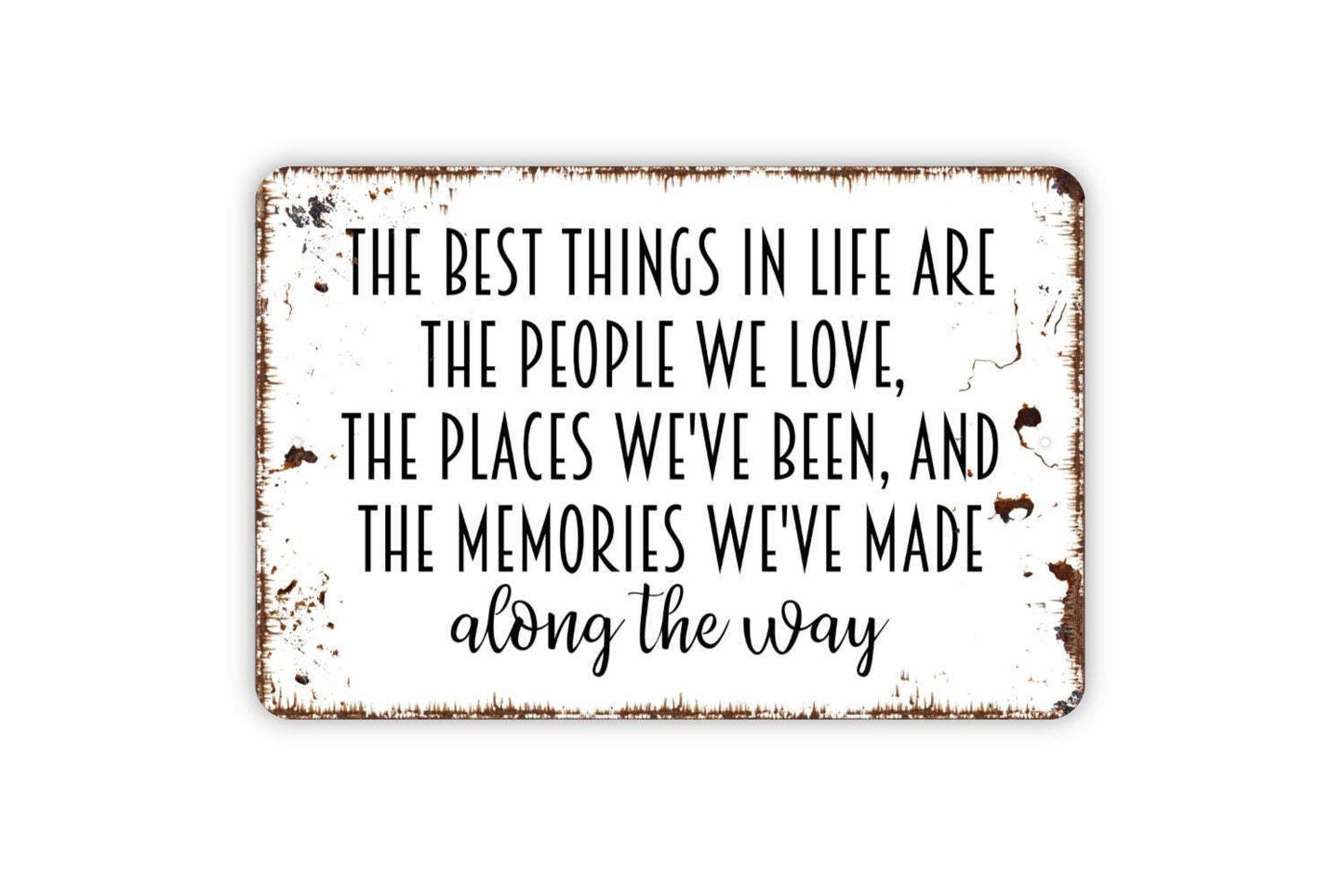 The Best Things In Life Are The People We Love Family and Friends Sign - Metal Wall Art - Indoor or Outdoor