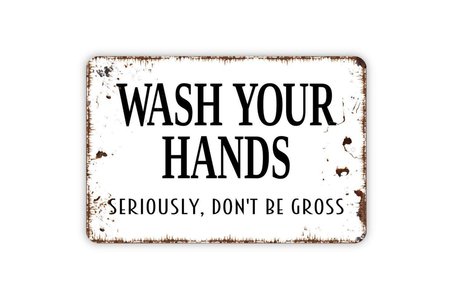 Wash Your Hands Seriously Don’t Be Gross Sign | Funny Bathroom or Kitchen Wall Sign | Hygiene Reminder Metal Sign or Vinyl Sticker Décor