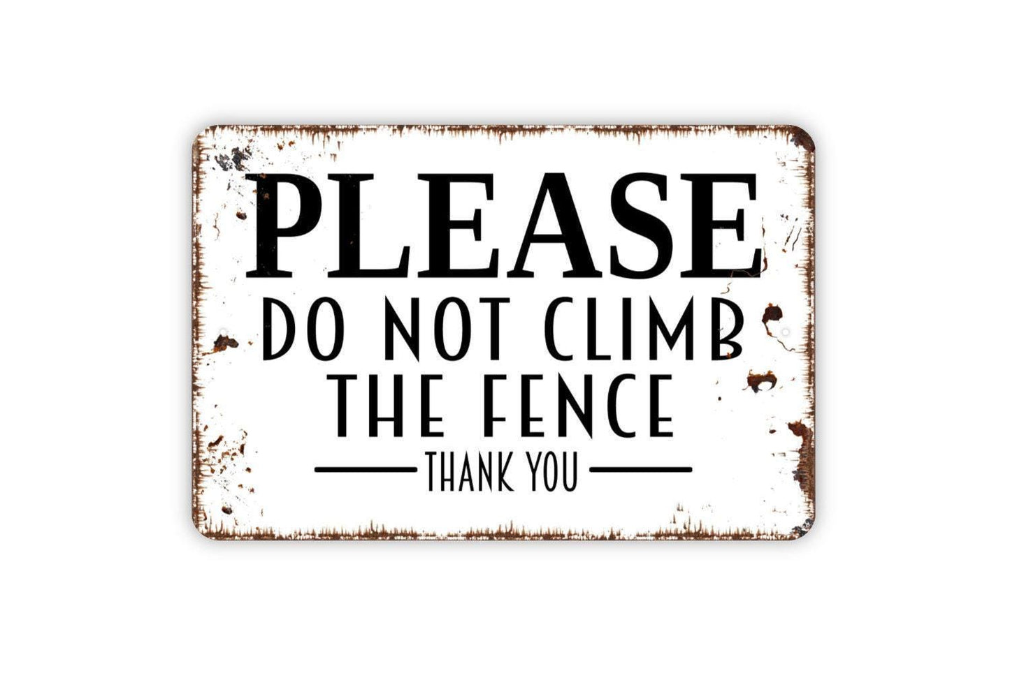 Please Do Not Climb The Fence Thank You Sign | Outdoor Property, Yard, or Garden Wall Sign | Metal Fence Sign or Vinyl Sticker Notice