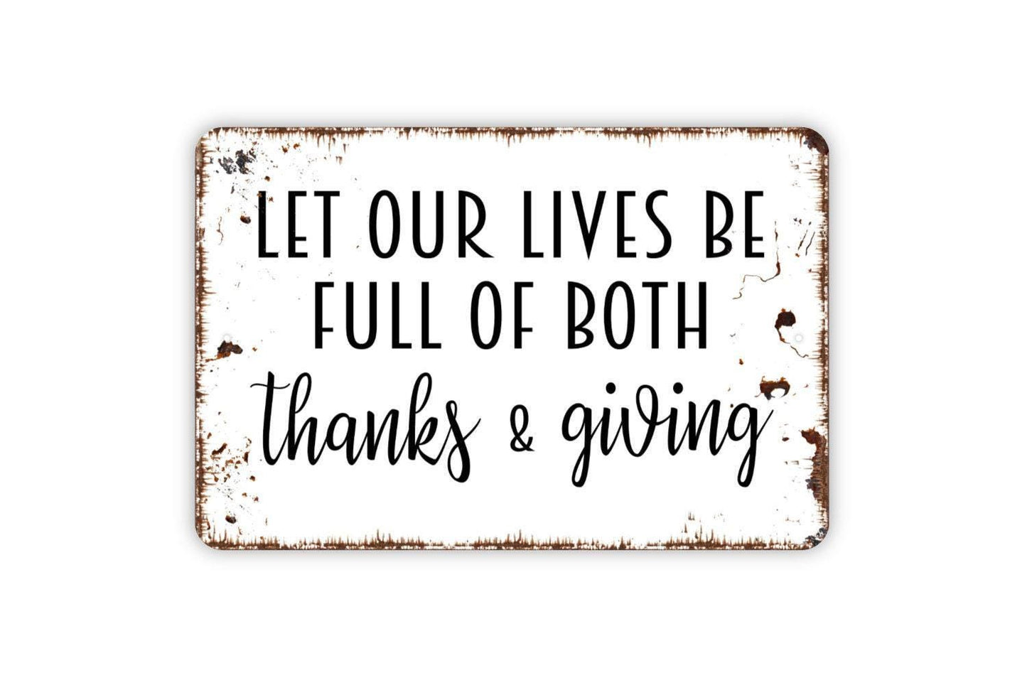 Let Our Lives Be Full Of Thanks and Giving Sign - Kitchen Metal Indoor or Outdoor Wall Art