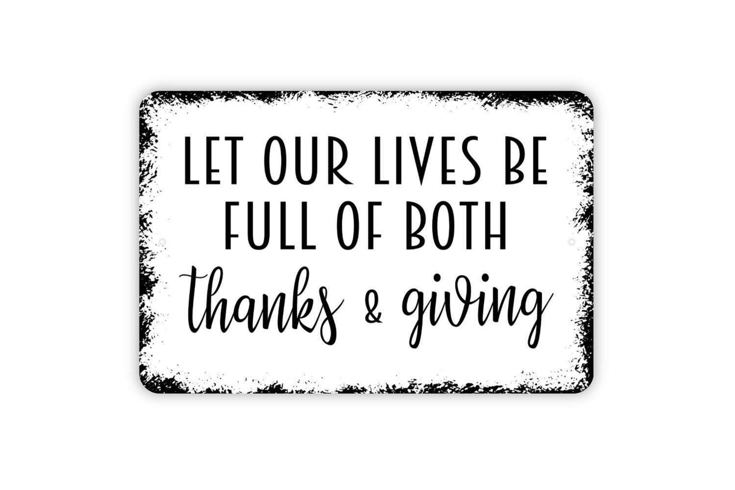 Let Our Lives Be Full Of Thanks and Giving Sign - Kitchen Metal Indoor or Outdoor Wall Art