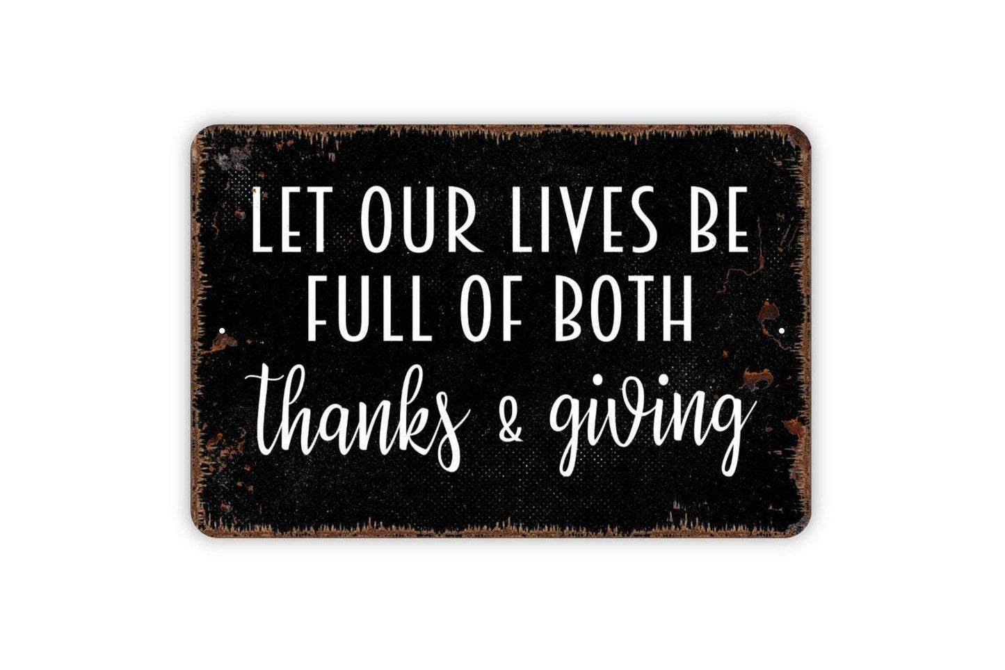 Let Our Lives Be Full Of Thanks and Giving Sign - Kitchen Metal Indoor or Outdoor Wall Art