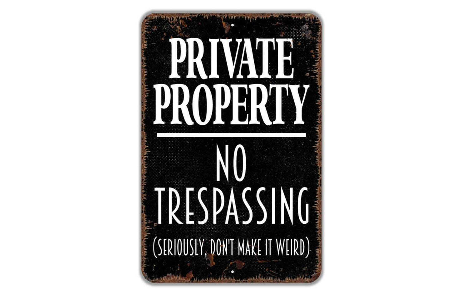 Vertical Private Property No Trespassing Seriously Don't Make It Weird Sign - Indoor or Outdoor Metal Wall Art