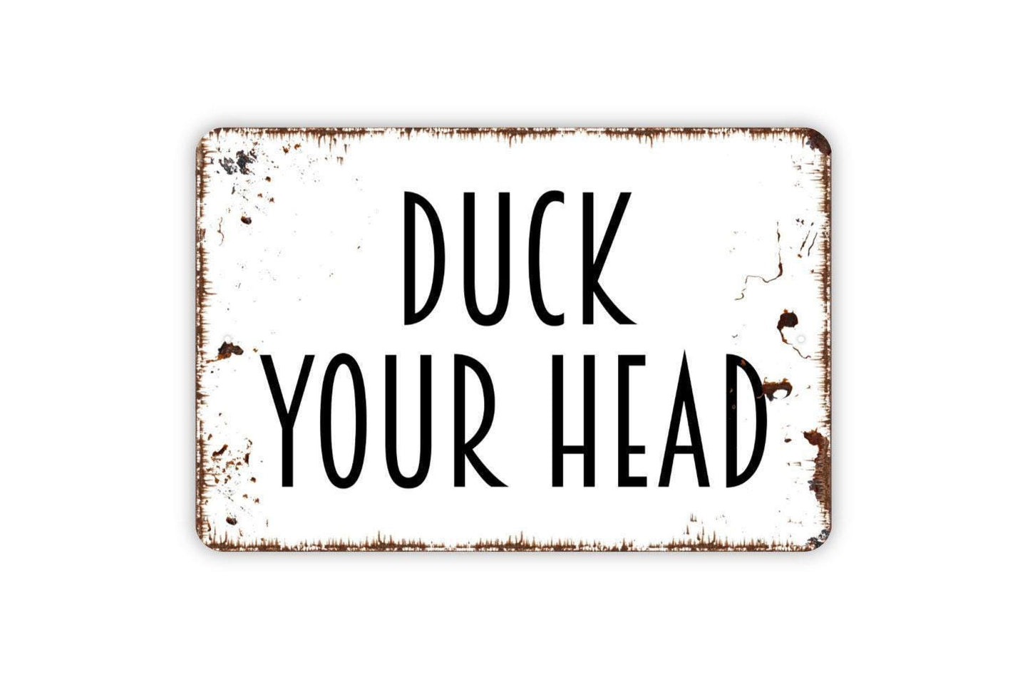 Duck Your Head Sign - Low Ceiling Warning Metal Indoor or Outdoor Wall Art