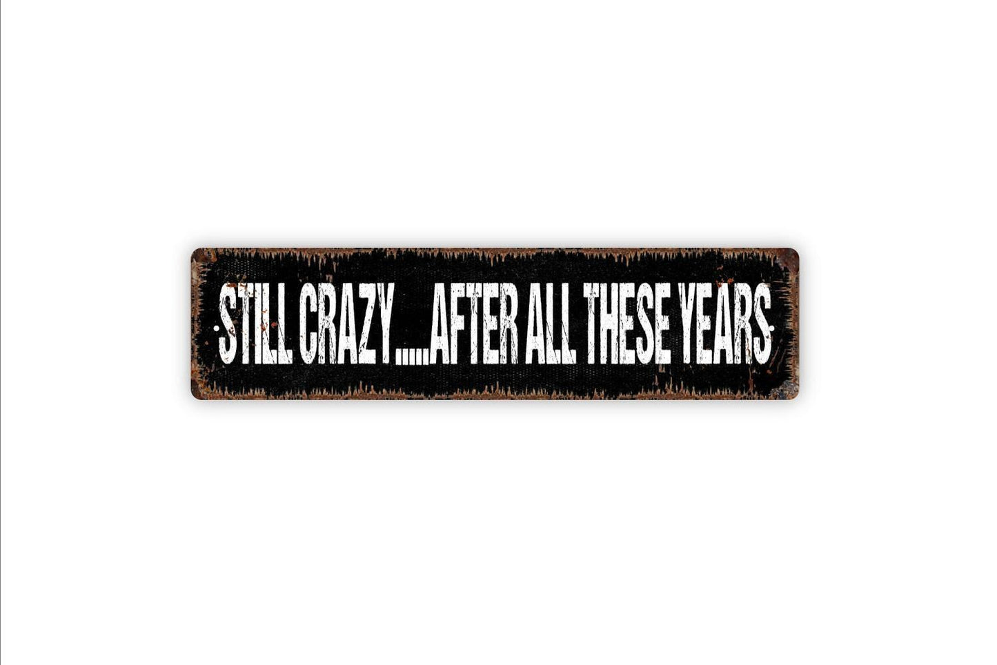 Still Crazy After All These Years Sign - Funny Vinyl Sticker Or Metal Street Sign or Door Name Plate Plaque