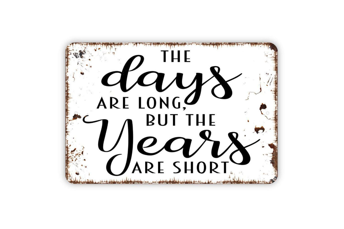 The Days Are Long But The Years Are Short Sign | Family Quote Wall Decor | Metal Sign or Vinyl Sticker for Homes, Nurseries, or Gifts