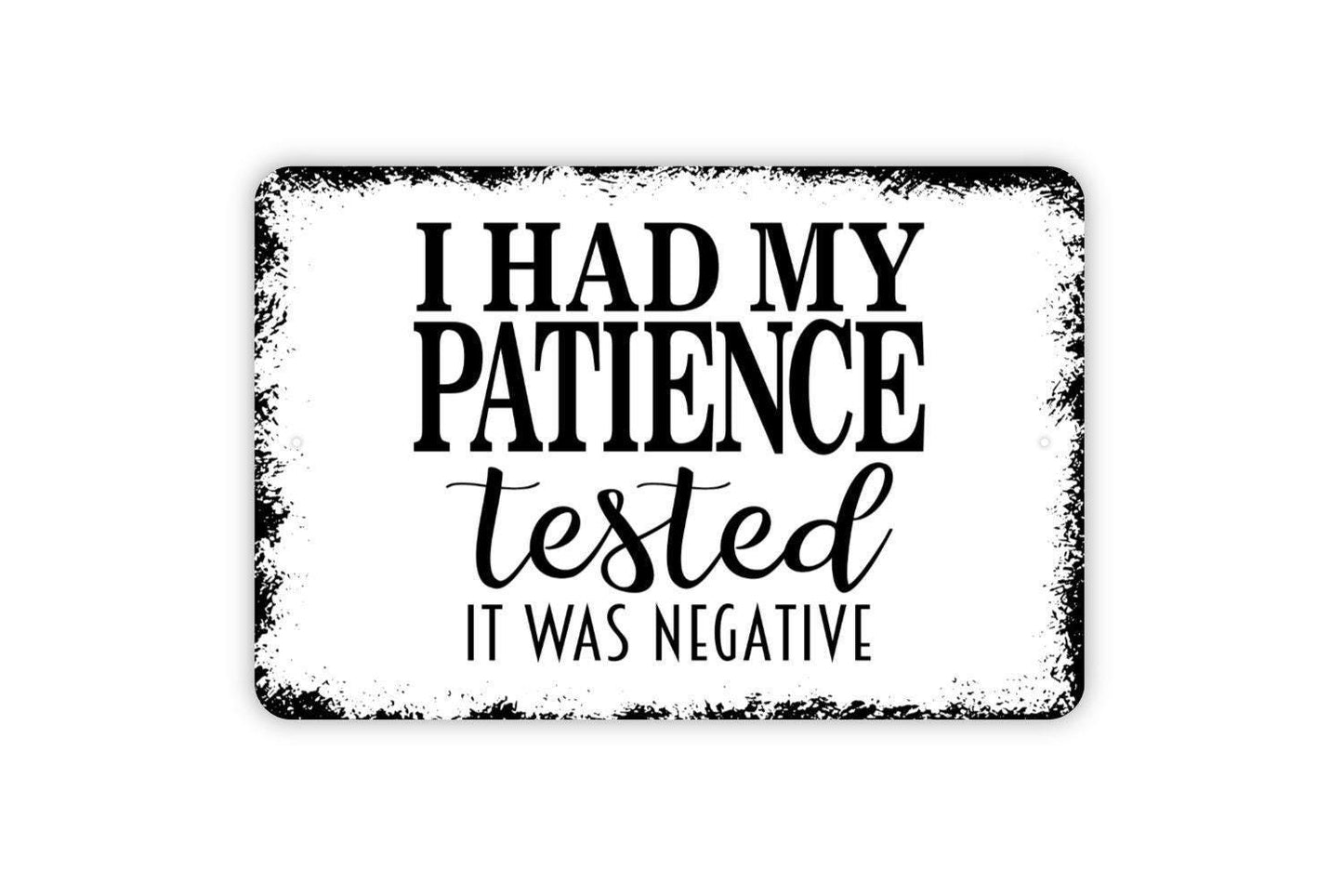 I Had My Patience Tested It Was Negative Sign - Funny Metal Wall Art - Indoor or Outdoor