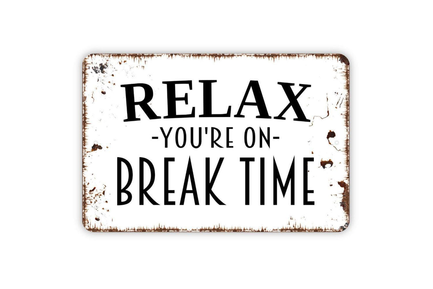 Relax You're On Break Time Sign - Metal Indoor or Outdoor Wall Art