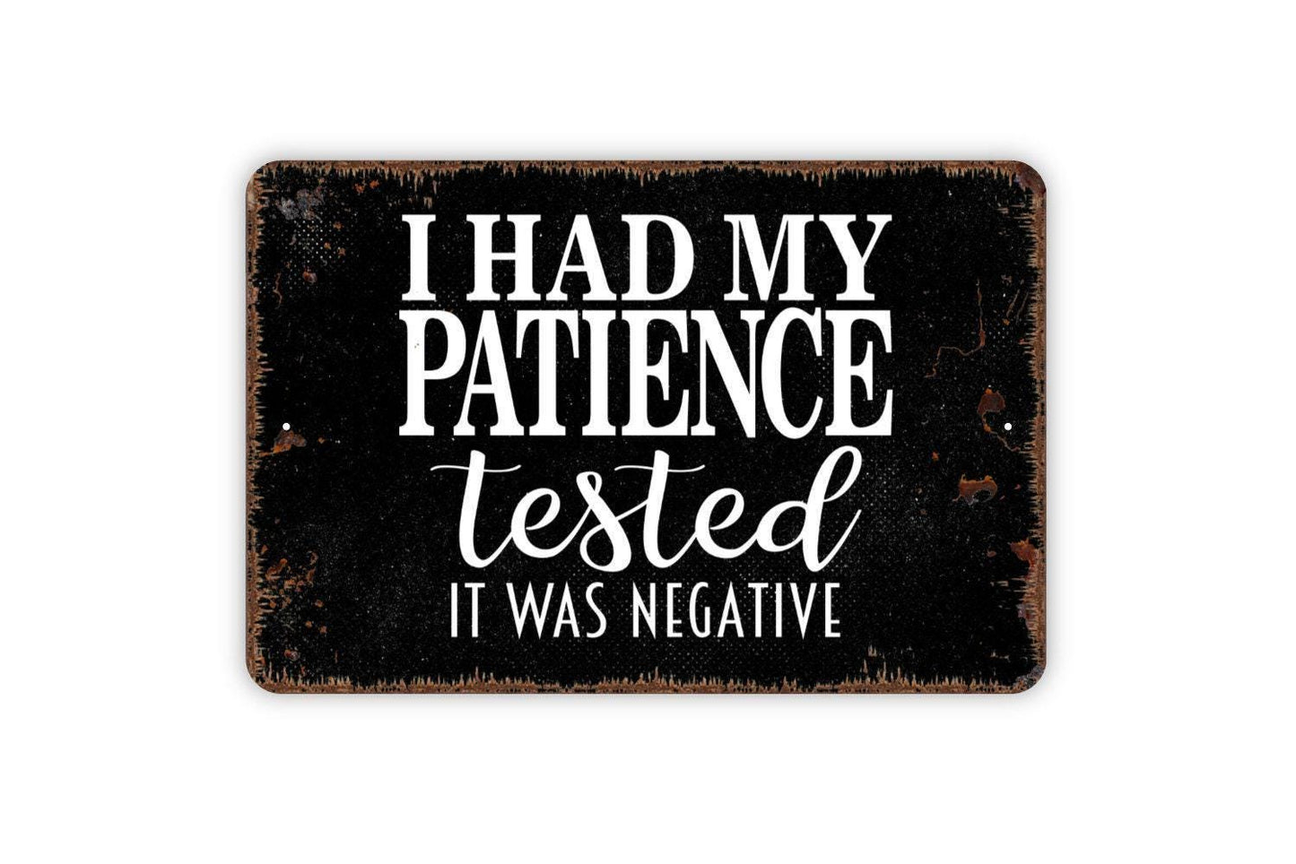 I Had My Patience Tested It Was Negative Sign - Funny Metal Wall Art - Indoor or Outdoor