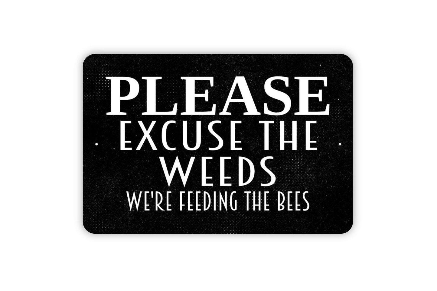 Please Excuse The Weeds We're Feeding The Bees Sign - Honey Bee Garden Apiary Metal Wall Art - Indoor or Outdoor