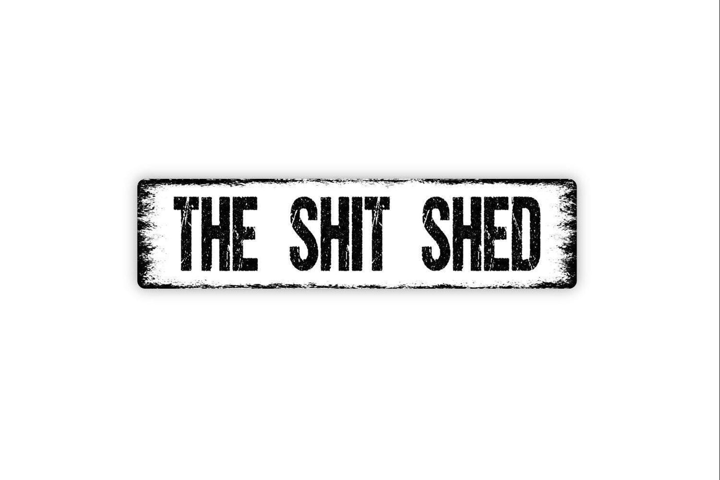 The Shit Shed Sign - Funny Garden Shed Hobby Room Craft Workshop Vinyl Sticker Or Street Metal Sign or Door Name Plate Plaque