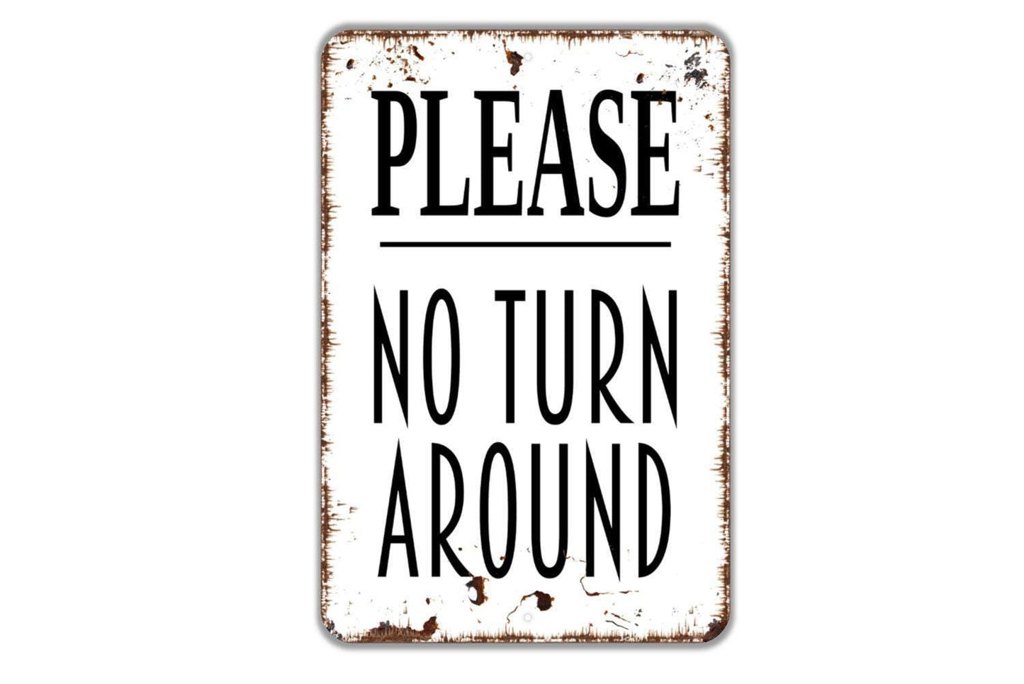 Please No Turn Around Sign - Metal Indoor or Outdoor Metal Sign Wall Art