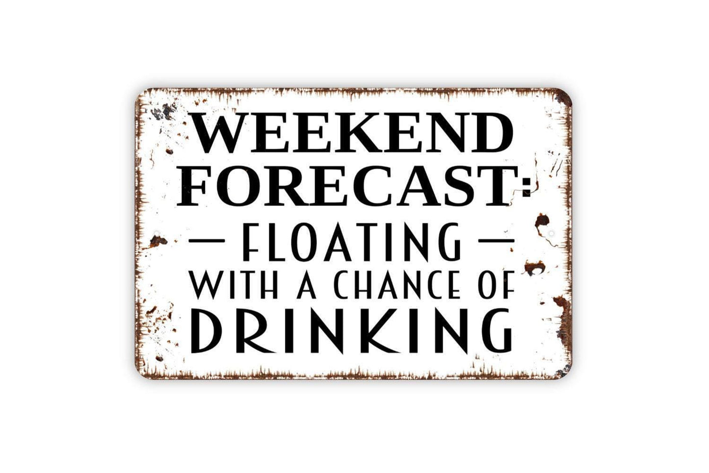 Weekend Forecast Floating With A Chance Of Drinking Sign - Float Kayak Canoe Tube River Lake Outdoor Or Indoor Metal Sign
