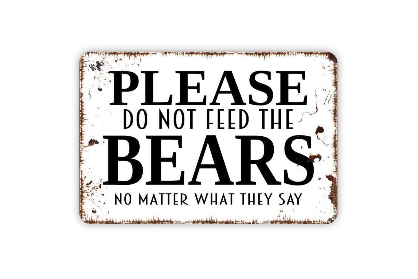 Please Do Not Feed The Bears No Matter What They Say Sign – Cabin or Camping Decor - Rustic Wildlife Humor – Metal Sign or Vinyl Sticker