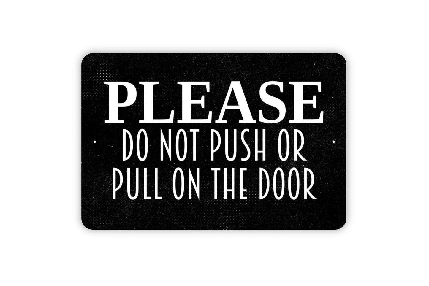 Please Do Not Push Or Pull On Door Sign - Entryway Notice Outdoor Or Indoor Metal Sign Wall Art