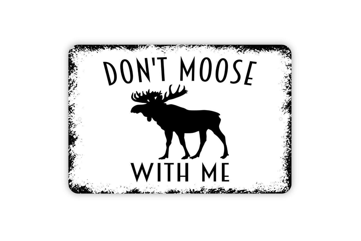 Don’t Moose With Me Sign Metal or Vinyl Sticker | Funny Cabin Decor | Rustic Lodge Wall Art | Moose Lover Gift | Country Farmhouse Sticker