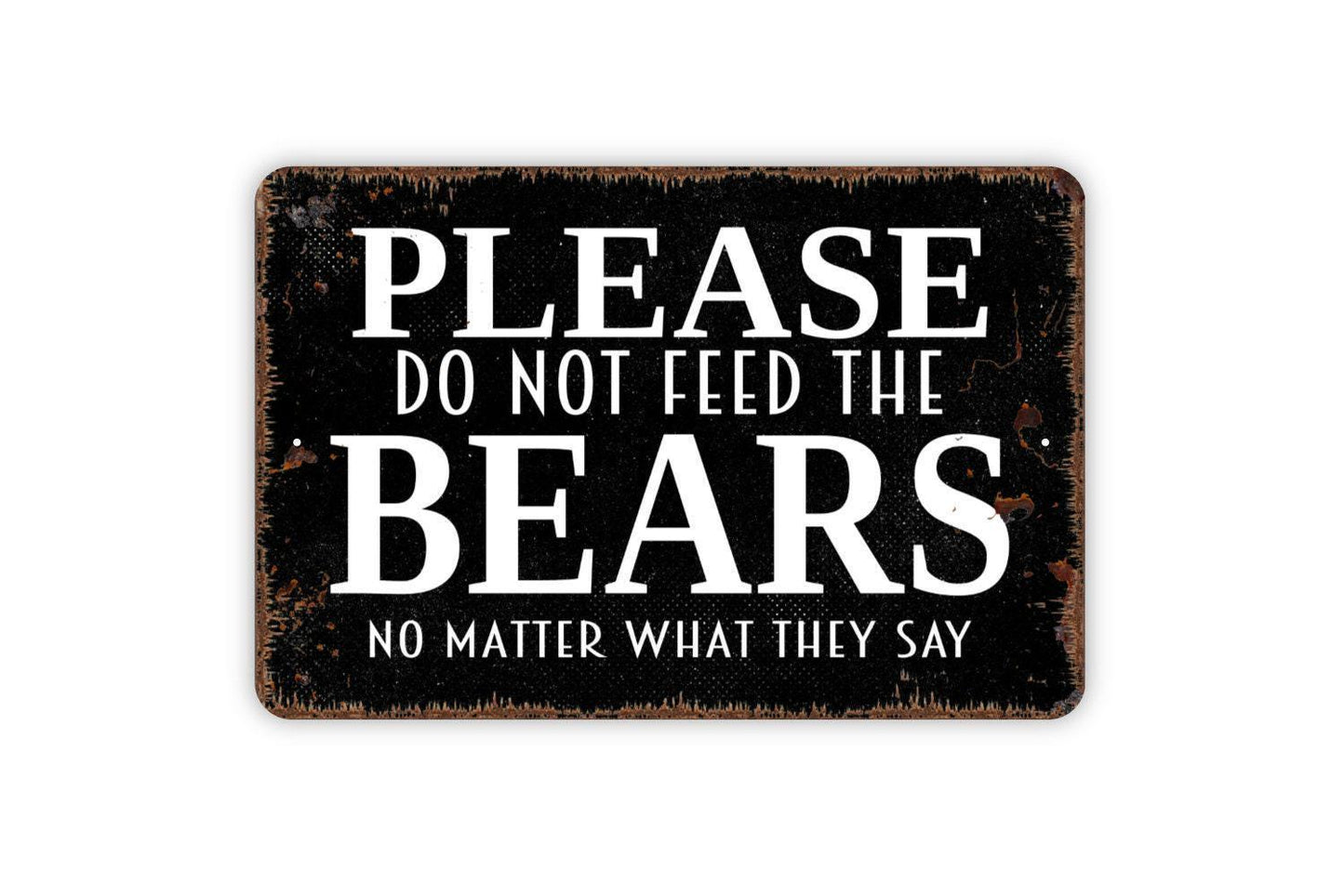 Please Do Not Feed The Bears No Matter What They Say Sign – Cabin or Camping Decor - Rustic Wildlife Humor – Metal Sign or Vinyl Sticker
