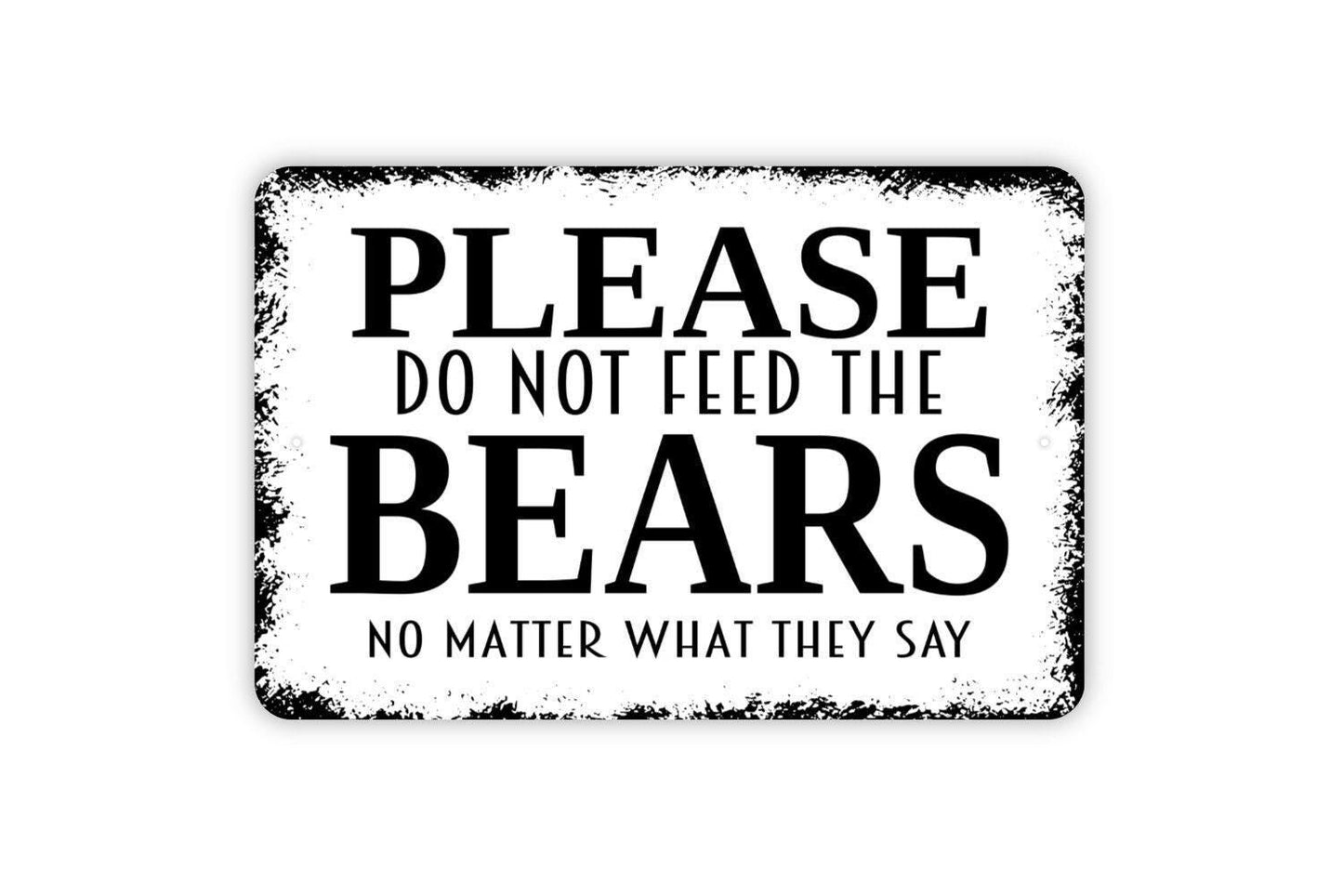 Please Do Not Feed The Bears No Matter What They Say Sign – Cabin or Camping Decor - Rustic Wildlife Humor – Metal Sign or Vinyl Sticker