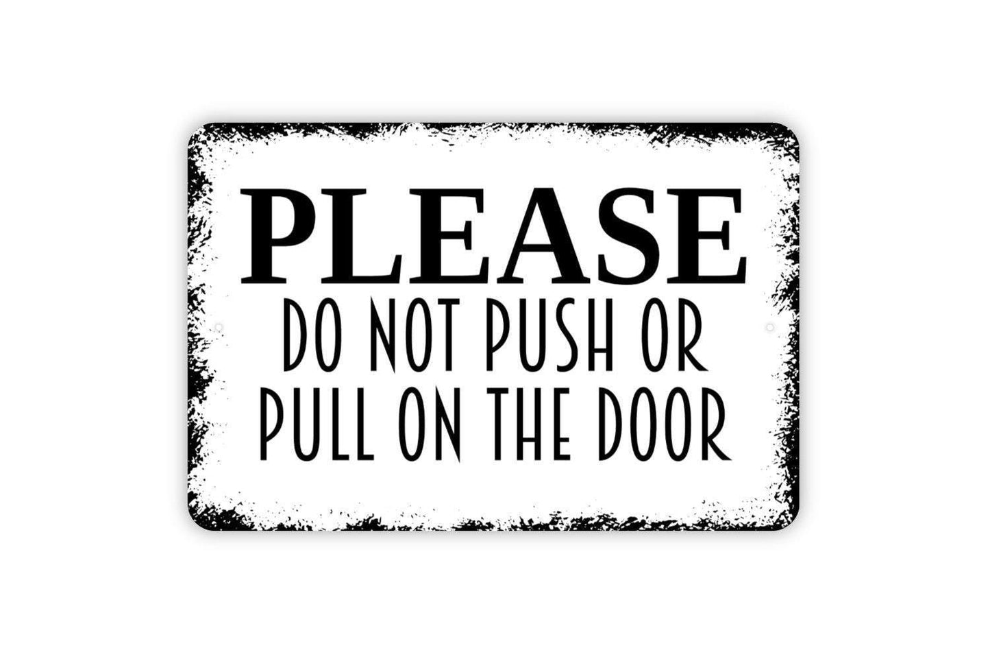 Please Do Not Push Or Pull On Door Sign - Entryway Notice Outdoor Or Indoor Metal Sign Wall Art