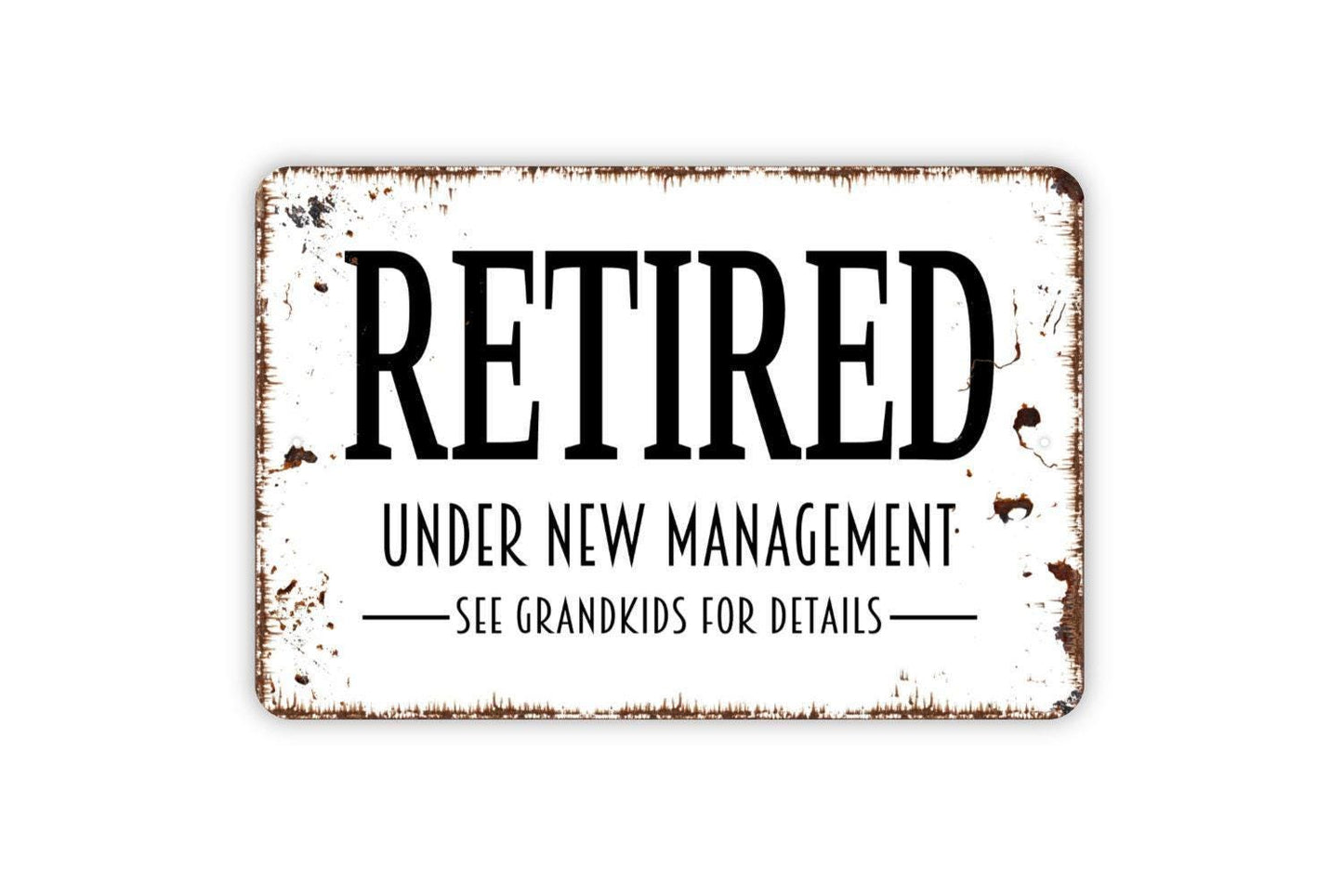 Retired Under New Management See Grandkids For Details Sign - Funny Retirement Metal Wall Art