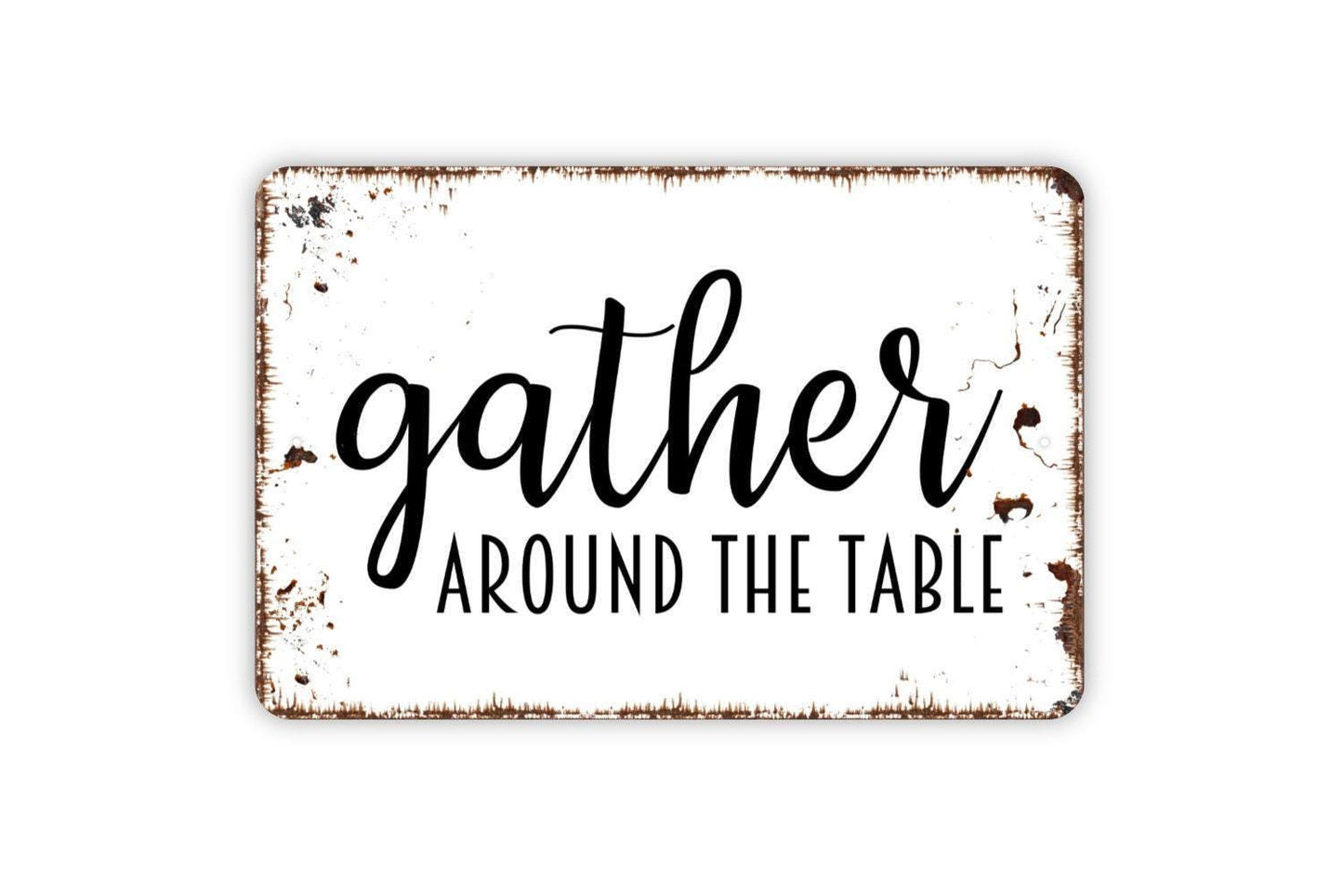 Gather Around The Table Sign - Kitchen Metal Indoor or Outdoor Wall Art
