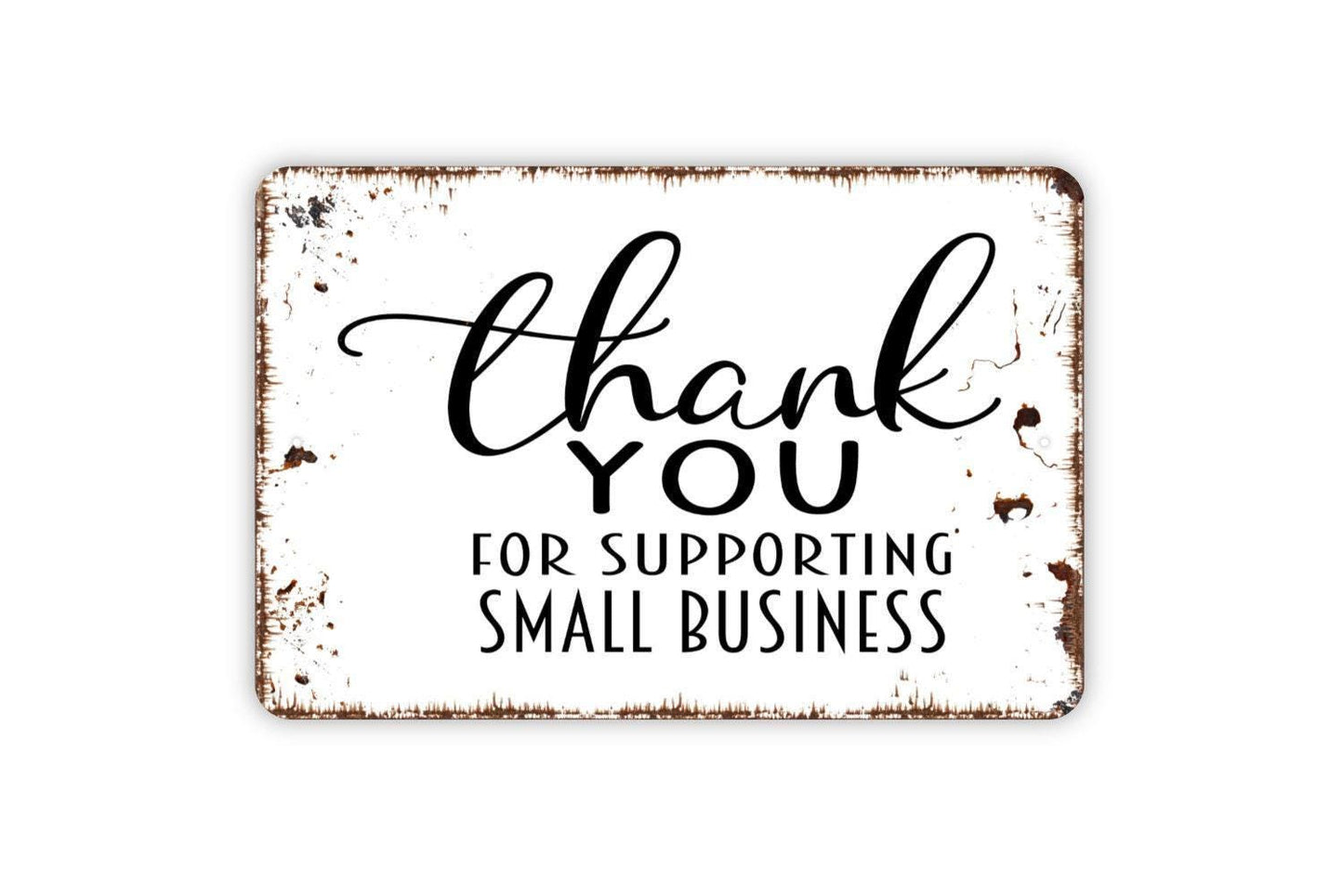 Thank You For Supporting Small Business Sign - Welcome To Our Store Metal Indoor or Outdoor Wall Art