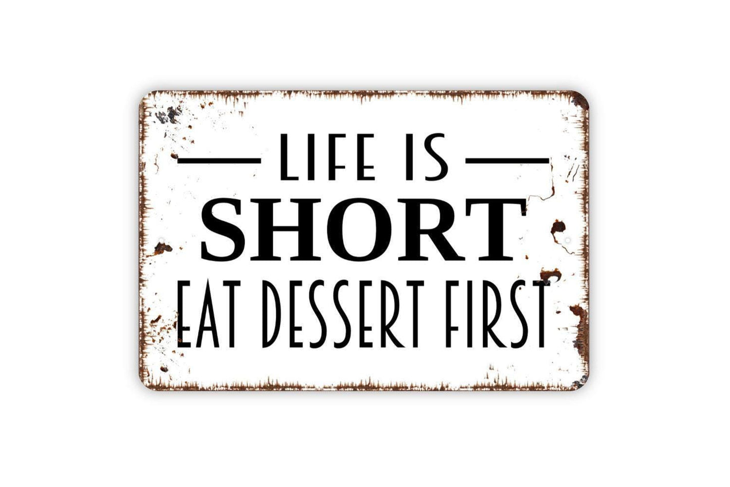 Life Is Short Eat Dessert First Sign - Funny Kitchen Metal Wall Art - Indoor or Outdoor