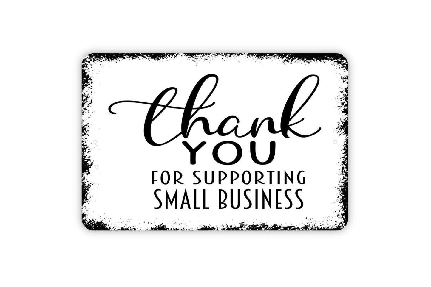Thank You For Supporting Small Business Sign - Welcome To Our Store Metal Indoor or Outdoor Wall Art