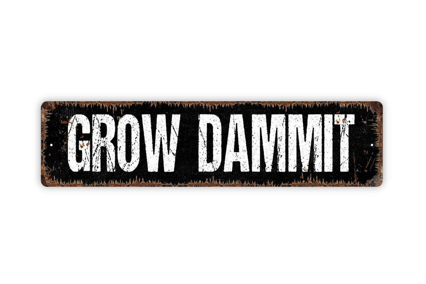 Grow Dammit Sign - Vinyl Sticker Or Metal Street Sign or Door Name Plate Plaque