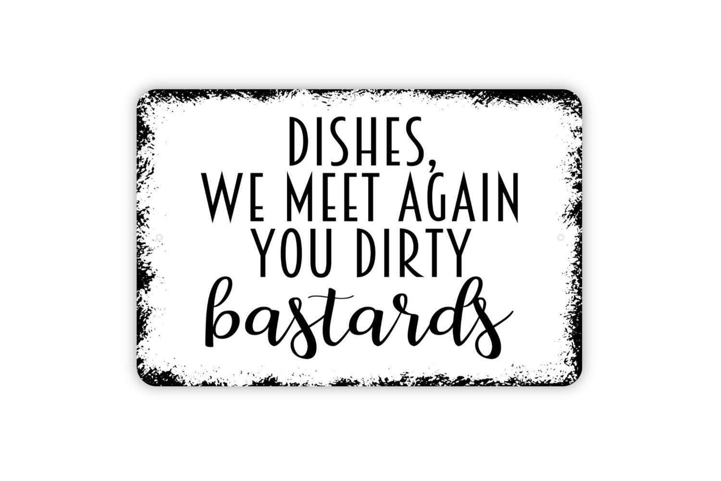 Dishes We Meet Again You Dirty Bastards Sign - Funny Kitchen Metal Wall Art - Indoor or Outdoor
