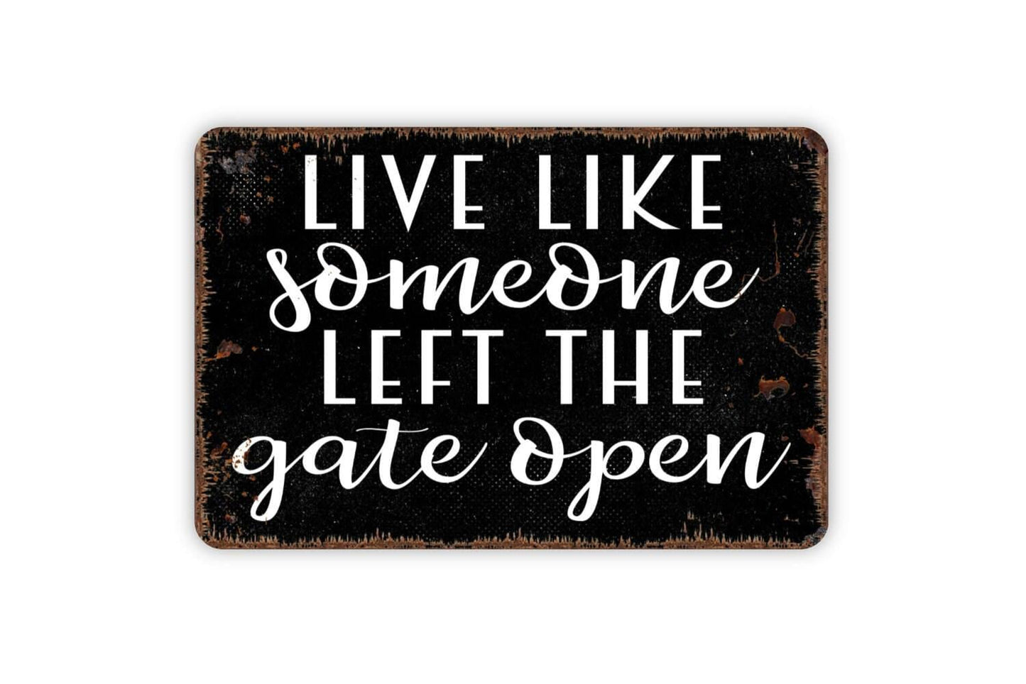 Live Like Someone Left The Gate Open Sign - Funny Farm Metal Indoor or Outdoor Wall Art