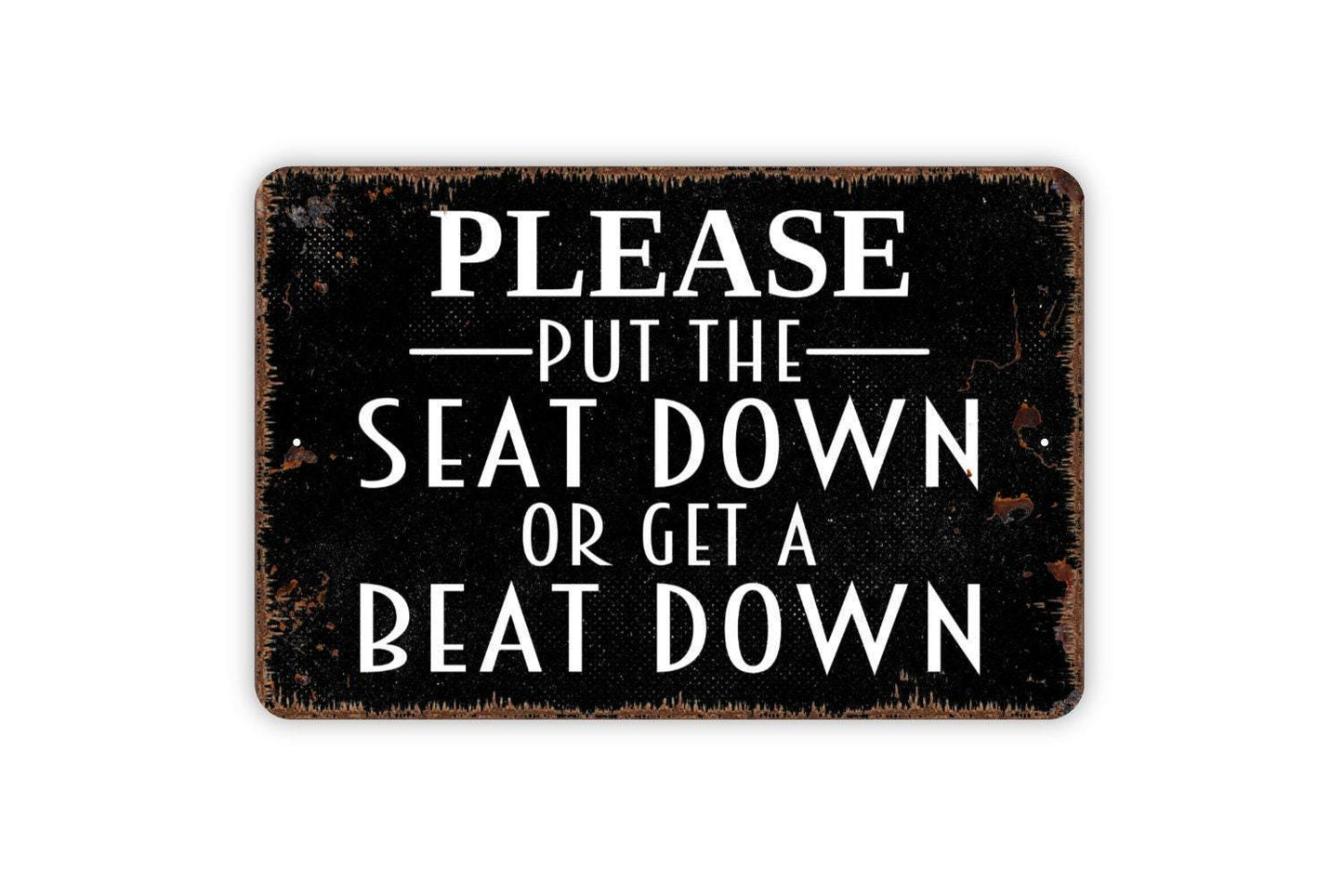 Please Put The Seat Down Or Get A Beat Down Sign - Funny Bathroom Restroom Toilet Metal Sign