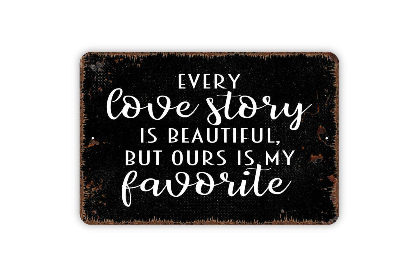 Every Love Story Is Beautiful But Ours Is My Favorite Sign - Wedding Anniversary Metal Wall Art