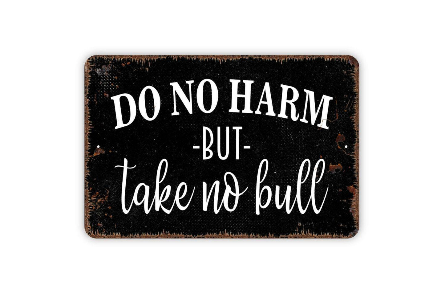 Do No Harm But Take No Bull Sign - Funny Farm Metal Indoor or Outdoor Wall Art
