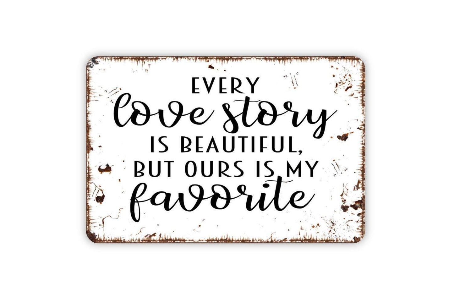 Every Love Story Is Beautiful But Ours Is My Favorite Sign - Wedding Anniversary Metal Wall Art