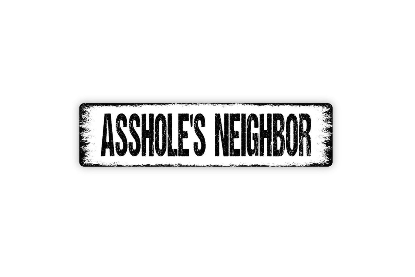 Asshole's Neighbor Sign - Funny Humor Neighborhood Neighborly Vinyl Sticker Or Metal Street Sign or Door Name Plate Plaque