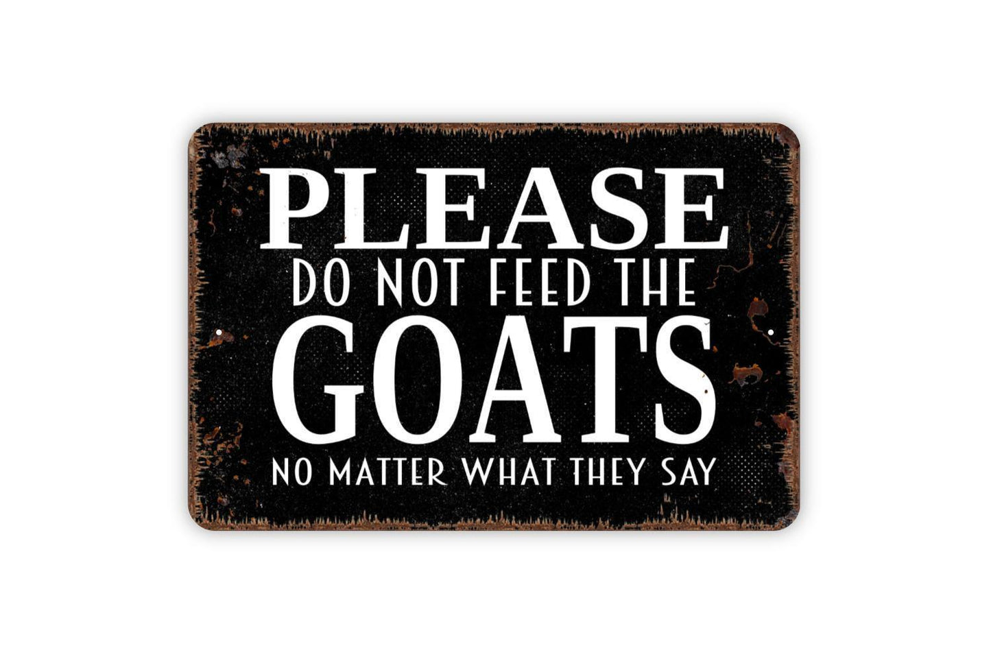 Please Do Not Feed The Goats No Matter What They Say Sign, Funny Metal Sign, Farmhouse Wall Decor Modern Wall Metal Sign