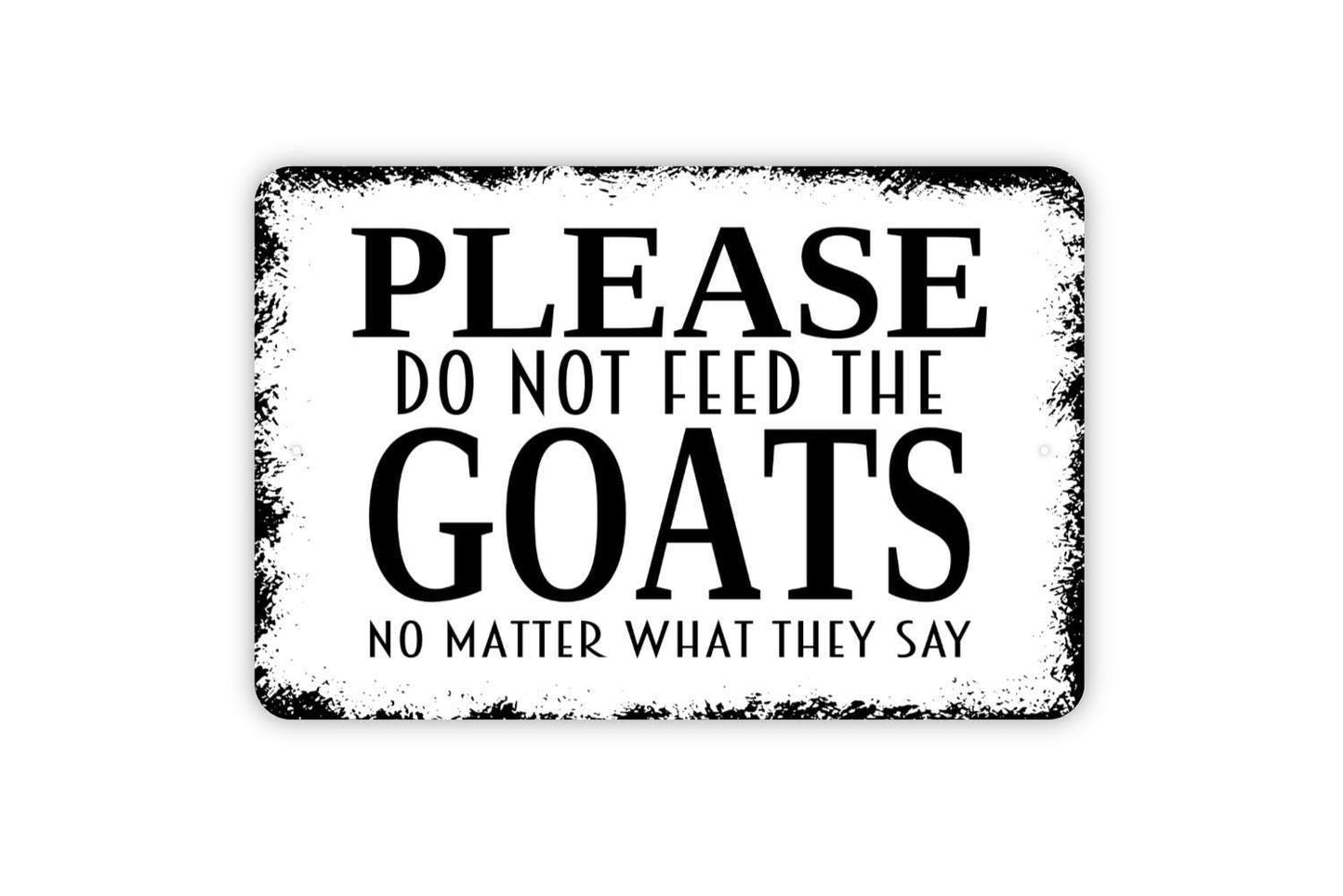 Please Do Not Feed The Goats No Matter What They Say Sign, Funny Metal Sign, Farmhouse Wall Decor Modern Wall Metal Sign