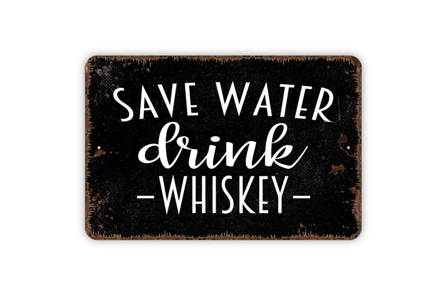Save Water Drink Whiskey Sign - Funny Backyard Bar Metal Wall Art - Indoor or Outdoor
