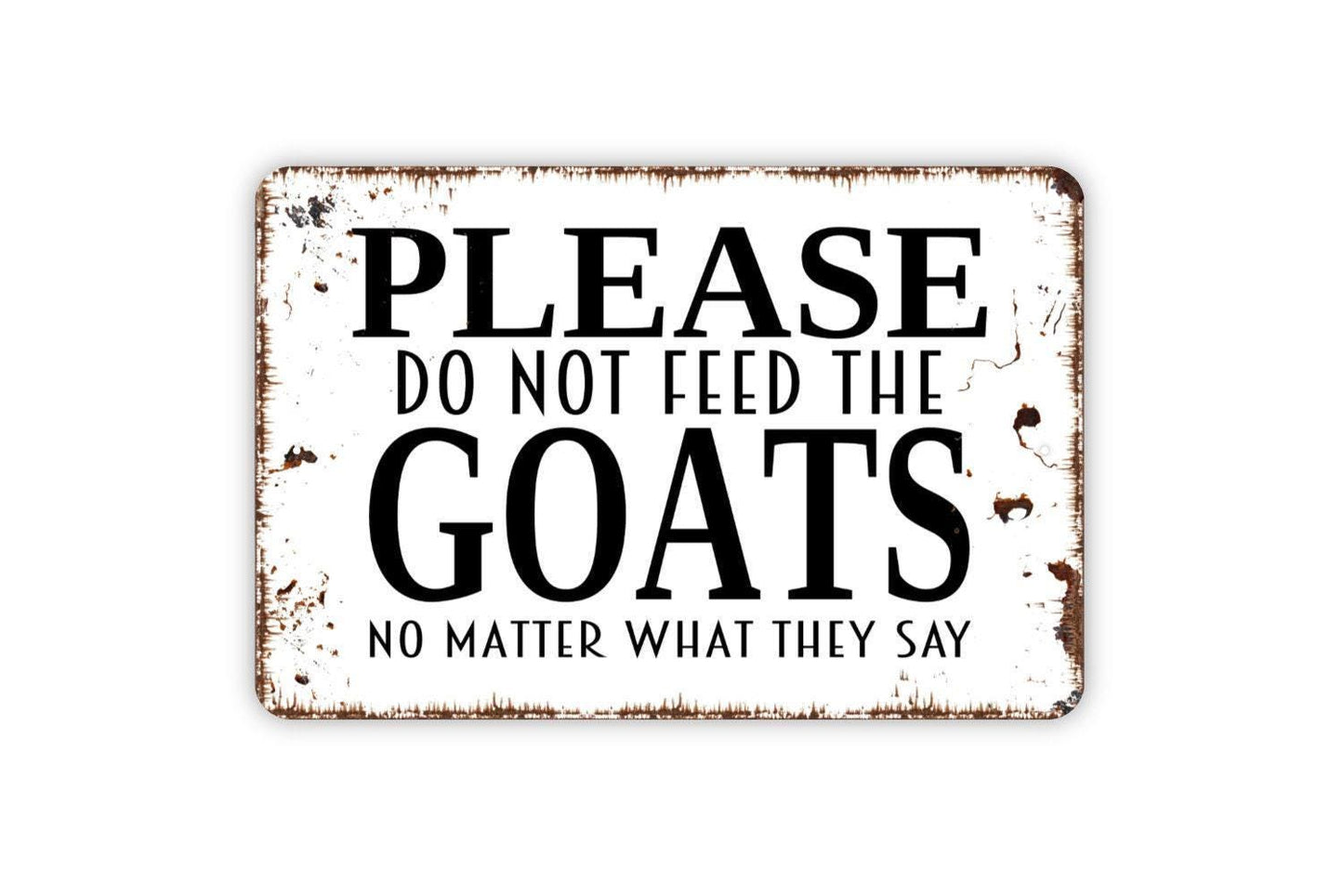 Please Do Not Feed The Goats No Matter What They Say Sign, Funny Metal Sign, Farmhouse Wall Decor Modern Wall Metal Sign