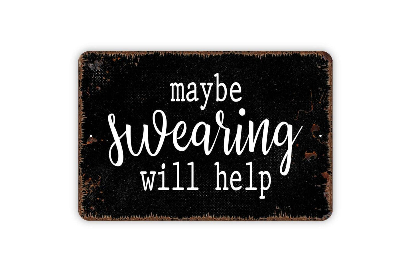 Maybe Swearing Will Help Sign - Funny Bar Metal Wall Art - Indoor or Outdoor