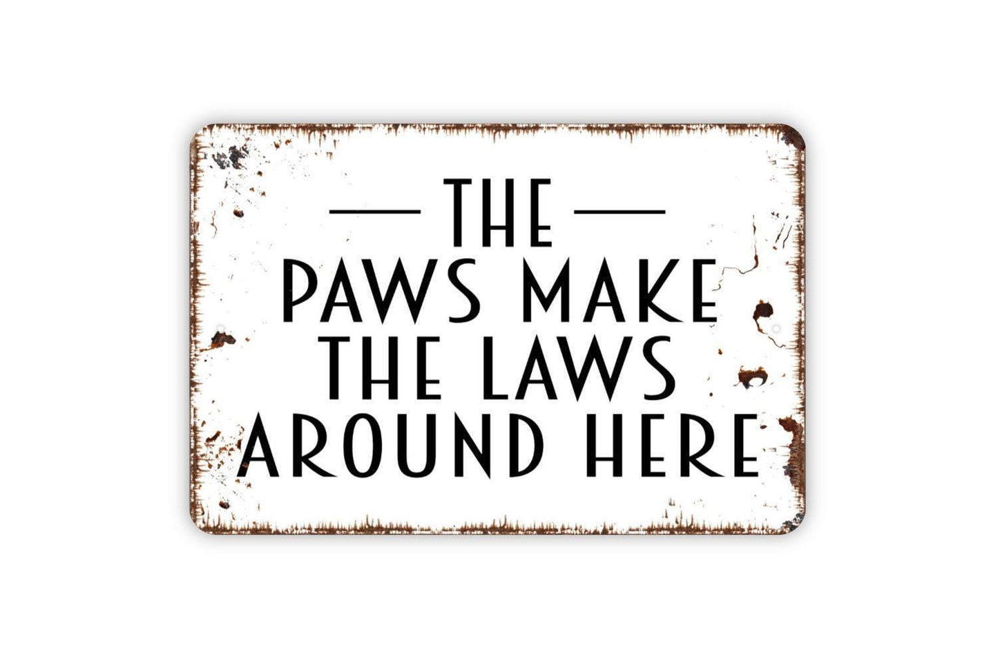 The Paws Make The Laws Around Here Sign - Funny Metal Indoor or Outdoor Wall Art