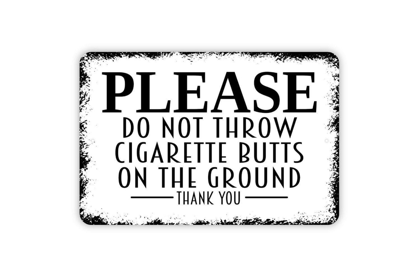 Please Do Not Throw Cigarette Butts On The Ground Thank You Sign - Metal Indoor or Outdoor Wall Art Metal Sign